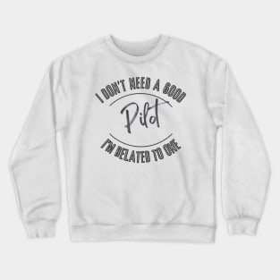 I don't need a good Pilot I'm related to one Crewneck Sweatshirt